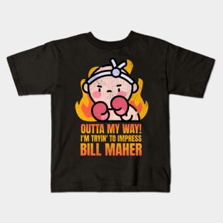 Outta My Way! I'm Tryin' To Impress Bill Maher Kids T-Shirt